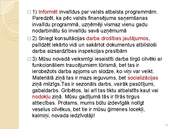 � 1) Informēt invalīdus par valsts atbalsta programmām. Paredzēt, ka pēc valsts finansējuma saņemšanas