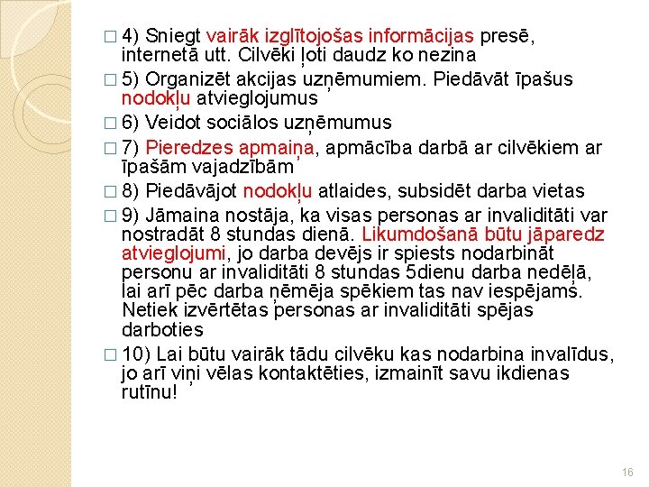 � 4) Sniegt vairāk izglītojošas informācijas presē, internetā utt. Cilvēki ļoti daudz ko nezina