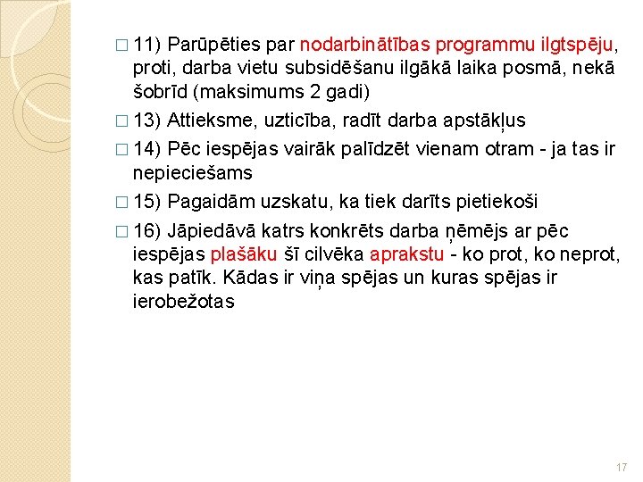 � 11) Parūpēties par nodarbinātības programmu ilgtspēju, proti, darba vietu subsidēšanu ilgākā laika posmā,