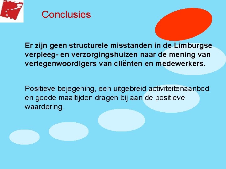 Conclusies Er zijn geen structurele misstanden in de Limburgse verpleeg- en verzorgingshuizen naar de