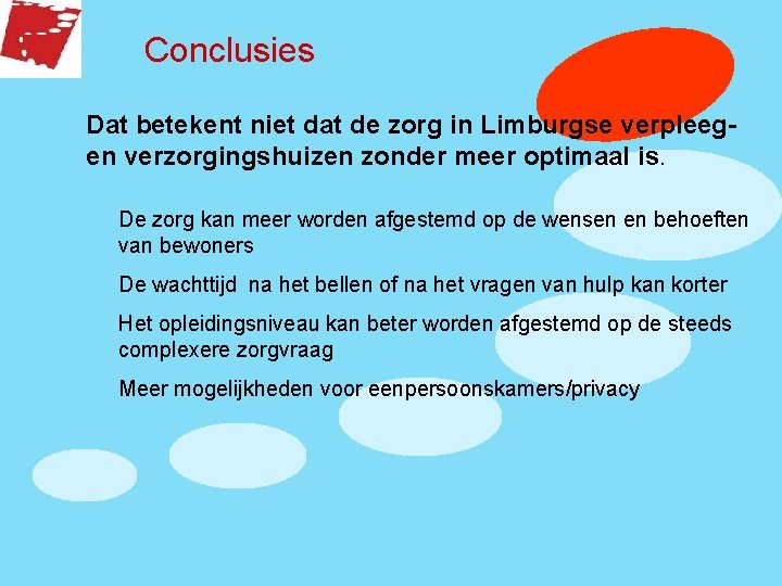 Conclusies Dat betekent niet dat de zorg in Limburgse verpleegen verzorgingshuizen zonder meer optimaal