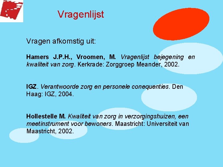 Vragenlijst Vragen afkomstig uit: Hamers J. P. H. , Vroomen, M. Vragenlijst bejegening en