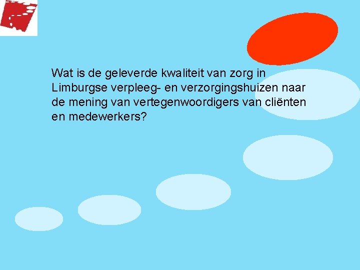 Wat is de geleverde kwaliteit van zorg in Limburgse verpleeg- en verzorgingshuizen naar de