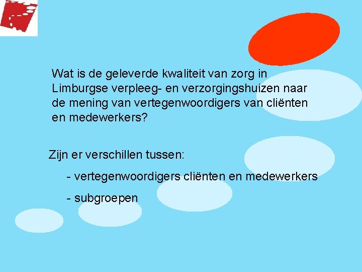 Wat is de geleverde kwaliteit van zorg in Limburgse verpleeg- en verzorgingshuizen naar de
