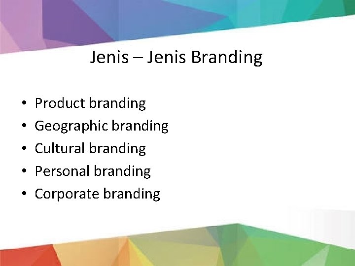 Jenis – Jenis Branding • • • Product branding Geographic branding Cultural branding Personal