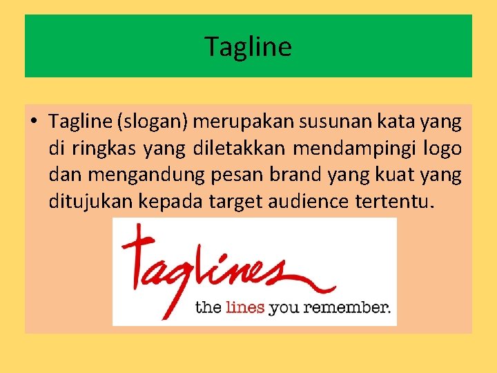 Tagline • Tagline (slogan) merupakan susunan kata yang di ringkas yang diletakkan mendampingi logo