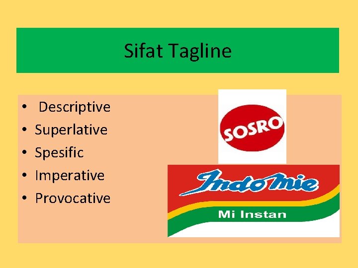 Sifat Tagline • • • Descriptive Superlative Spesific Imperative Provocative 
