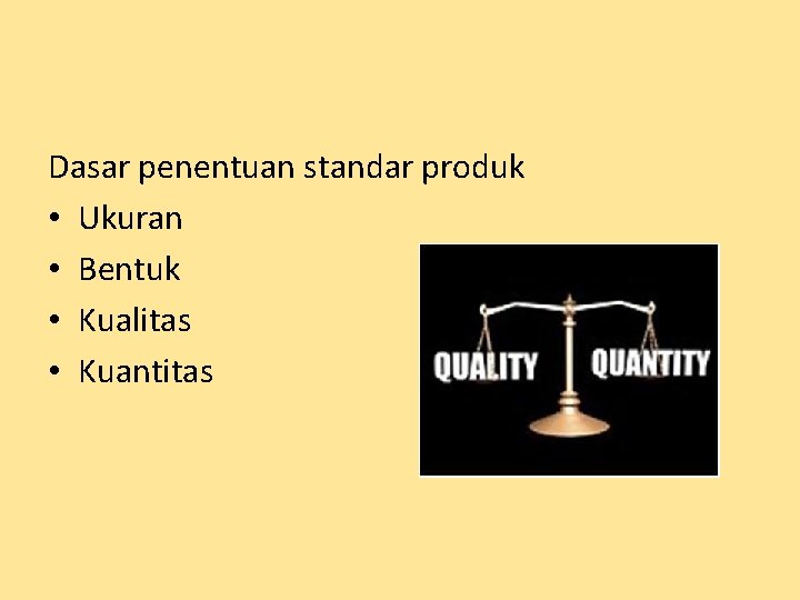 Dasar penentuan standar produk • Ukuran • Bentuk • Kualitas • Kuantitas 