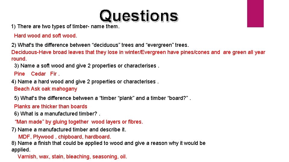 Questions 1) There are two types of timber- name them. Hard wood and soft