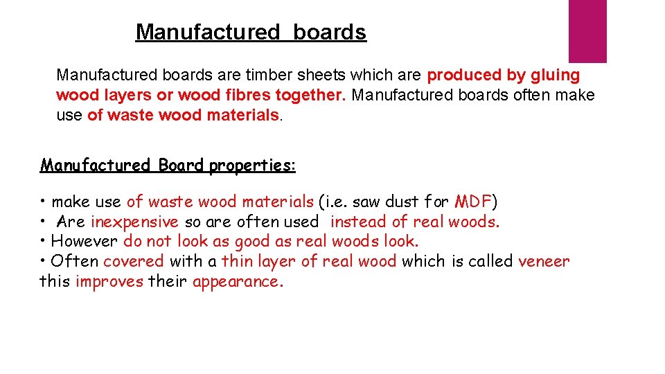 Manufactured boards are timber sheets which are produced by gluing wood layers or wood