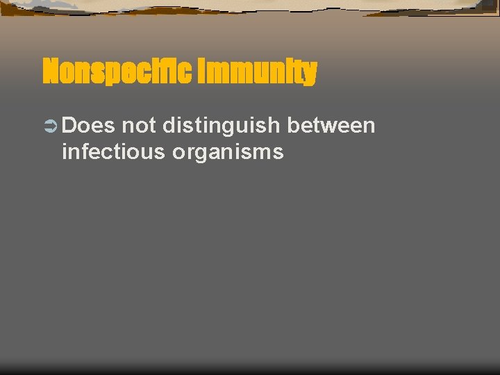 Nonspecific Immunity Ü Does not distinguish between infectious organisms 