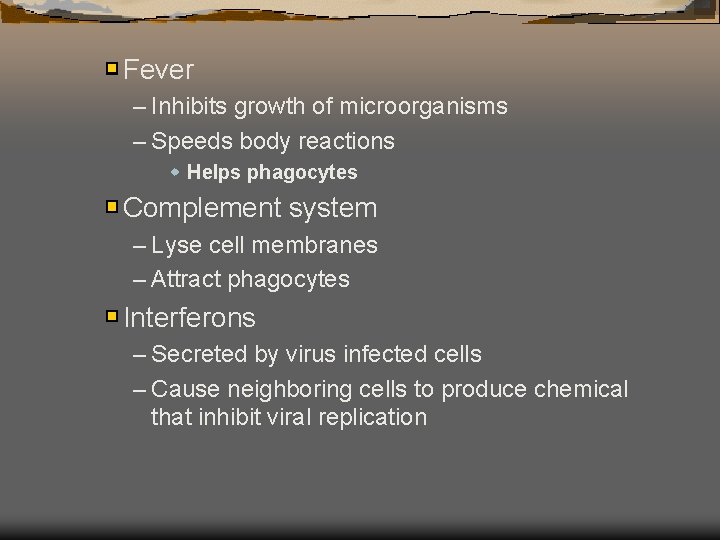 Fever – Inhibits growth of microorganisms – Speeds body reactions w Helps phagocytes Complement