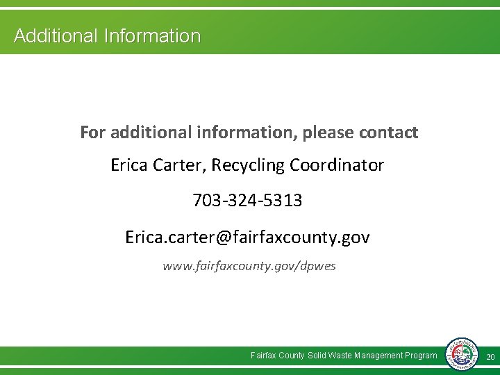 Additional Information For additional information, please contact Erica Carter, Recycling Coordinator 703 -324 -5313