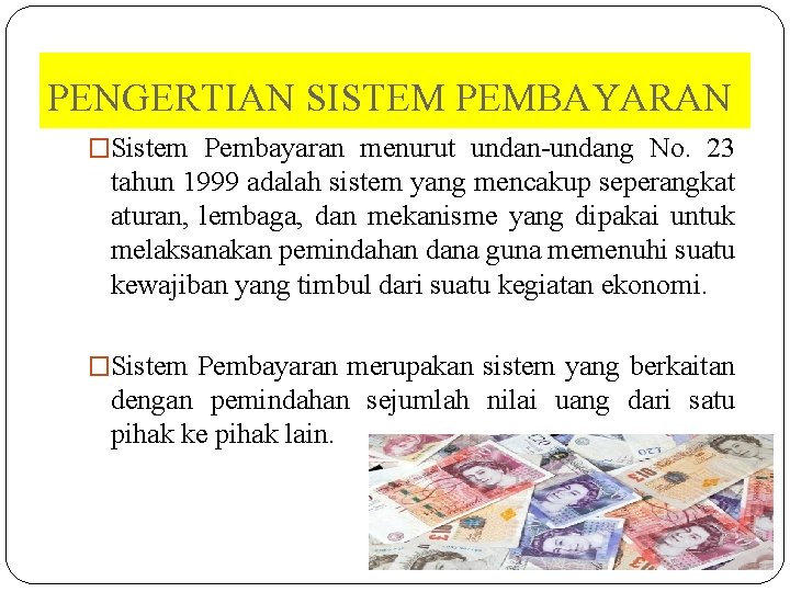 PENGERTIAN SISTEM PEMBAYARAN �Sistem Pembayaran menurut undan-undang No. 23 tahun 1999 adalah sistem yang