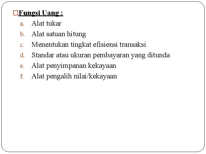 �Fungsi Uang : a. b. c. d. e. f. Alat tukar Alat satuan hitung