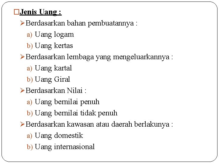 �Jenis Uang : ØBerdasarkan bahan pembuatannya : a) Uang logam b) Uang kertas ØBerdasarkan