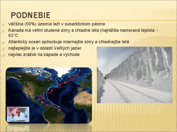 PODNEBIE väčšina (50%) územia leží v subarktickom pásme Kanada má veľmi studené zimy a