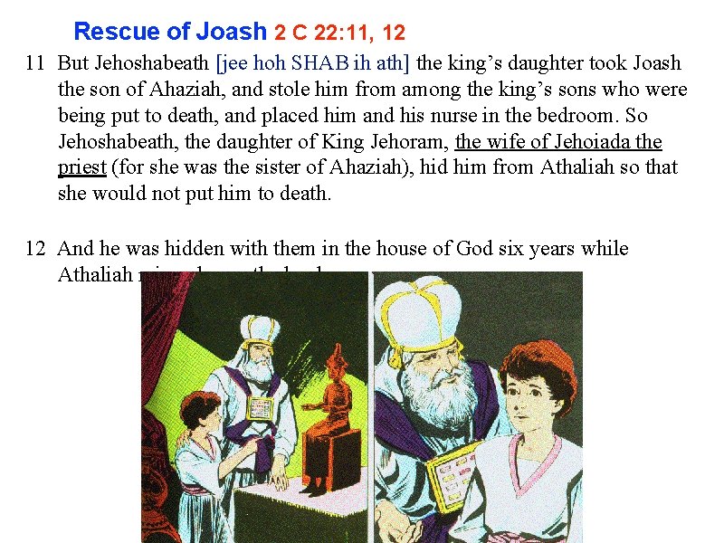 Rescue of Joash 2 C 22: 11, 12 11 But Jehoshabeath [jee hoh SHAB