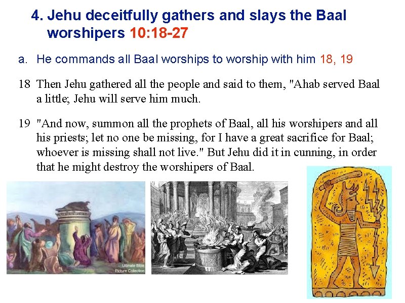 4. Jehu deceitfully gathers and slays the Baal worshipers 10: 18 -27 a. He