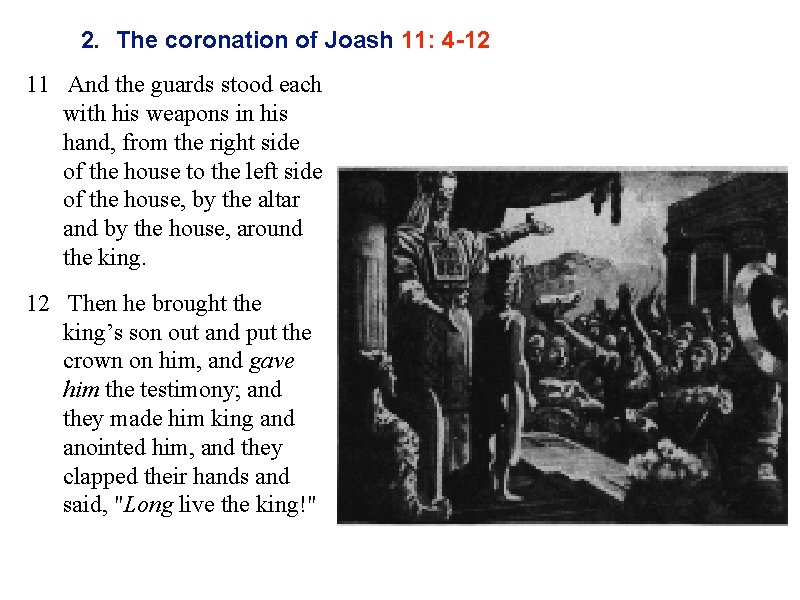 2. The coronation of Joash 11: 4 -12 11 And the guards stood each