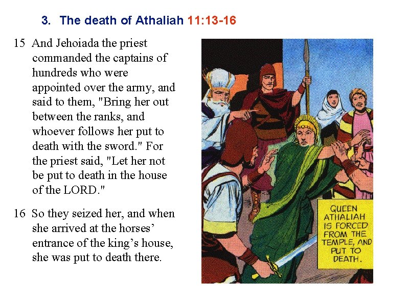 3. The death of Athaliah 11: 13 -16 15 And Jehoiada the priest commanded