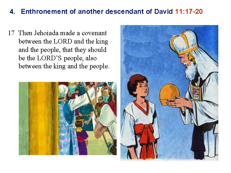 4. Enthronement of another descendant of David 11: 17 -20 17 Then Jehoiada made