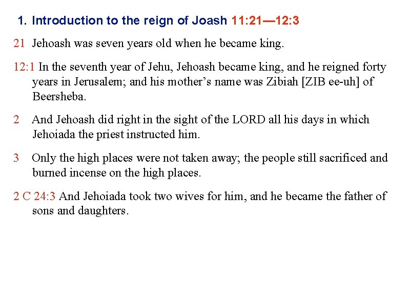 1. Introduction to the reign of Joash 11: 21— 12: 3 21 Jehoash was