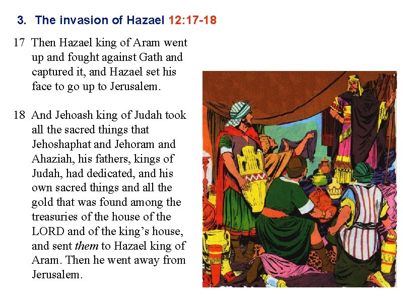 3. The invasion of Hazael 12: 17 -18 17 Then Hazael king of Aram