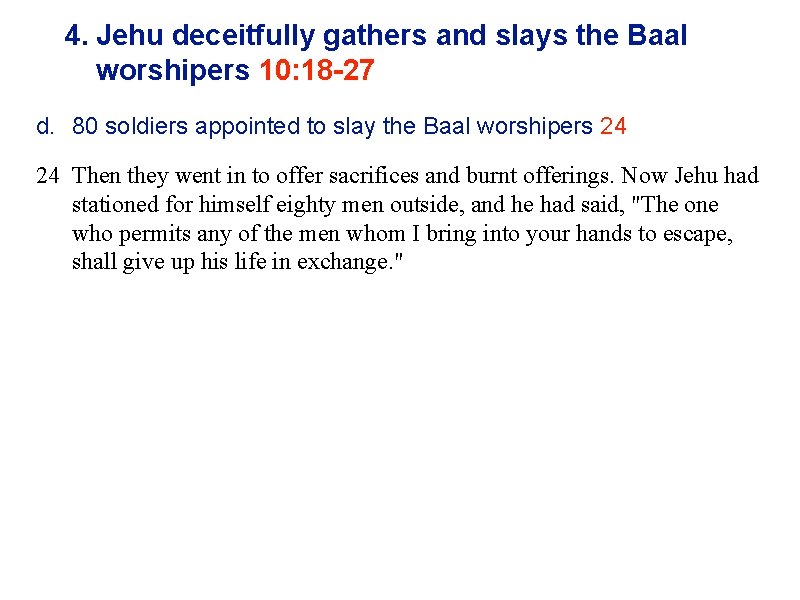 4. Jehu deceitfully gathers and slays the Baal worshipers 10: 18 -27 d. 80