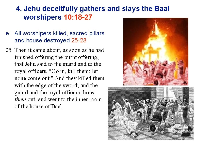 4. Jehu deceitfully gathers and slays the Baal worshipers 10: 18 -27 e. All