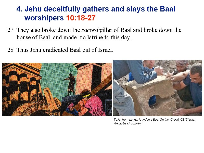 4. Jehu deceitfully gathers and slays the Baal worshipers 10: 18 -27 27 They