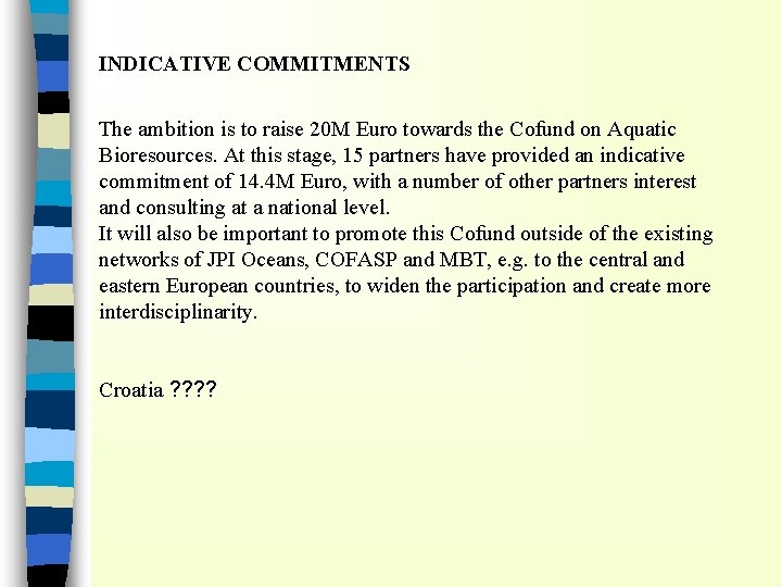 INDICATIVE COMMITMENTS The ambition is to raise 20 M Euro towards the Cofund on