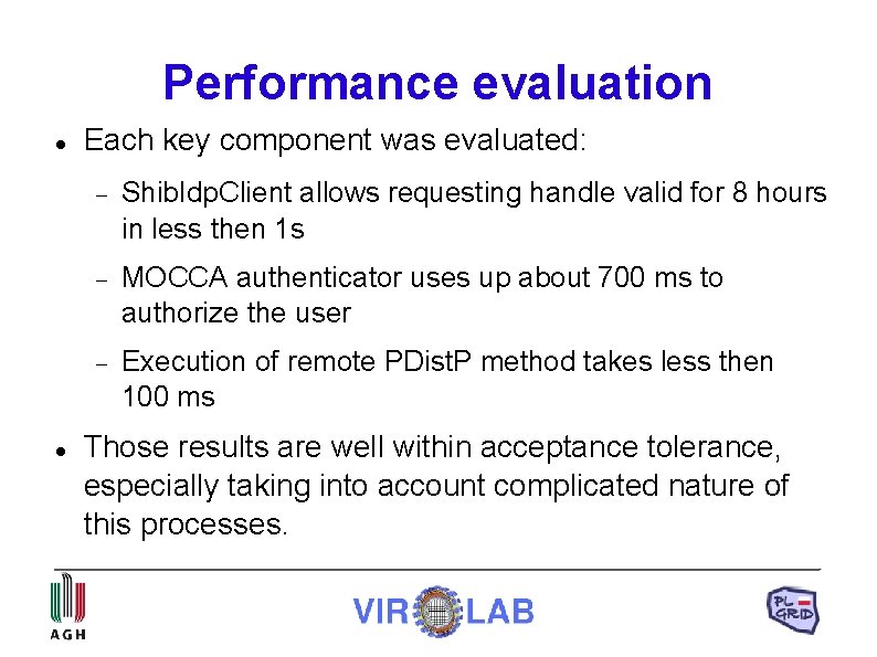 Performance evaluation Each key component was evaluated: Shib. Idp. Client allows requesting handle valid