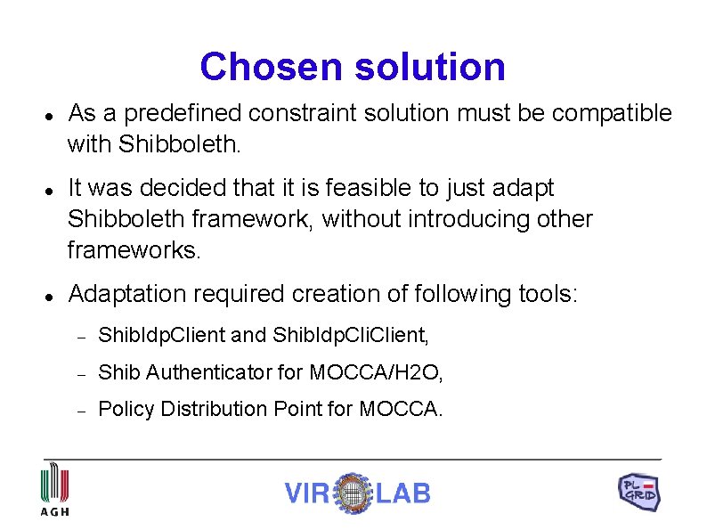 Chosen solution As a predefined constraint solution must be compatible with Shibboleth. It was