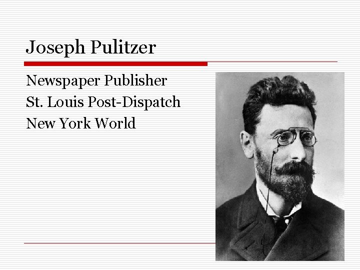 Joseph Pulitzer Newspaper Publisher St. Louis Post-Dispatch New York World 