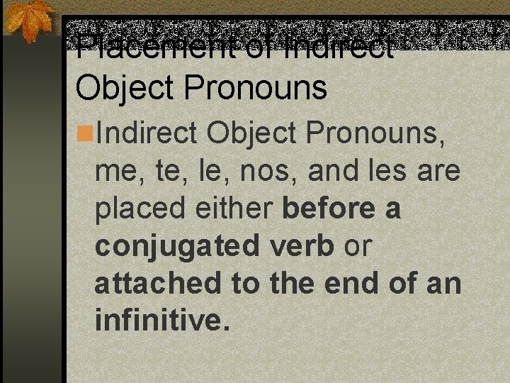 Placement of Indirect Object Pronouns n. Indirect Object Pronouns, me, te, le, nos, and