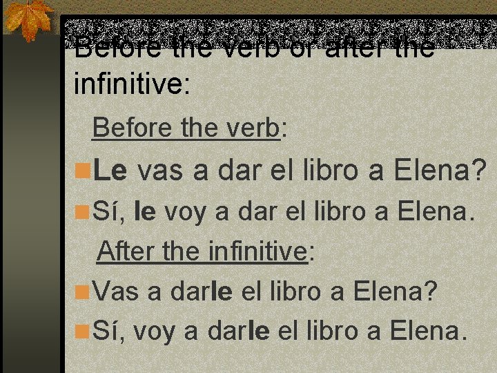 Before the verb or after the infinitive: Before the verb: n. Le vas a