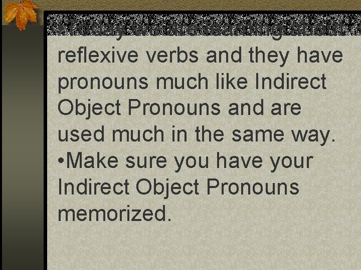  • Today we are learning about reflexive verbs and they have pronouns much