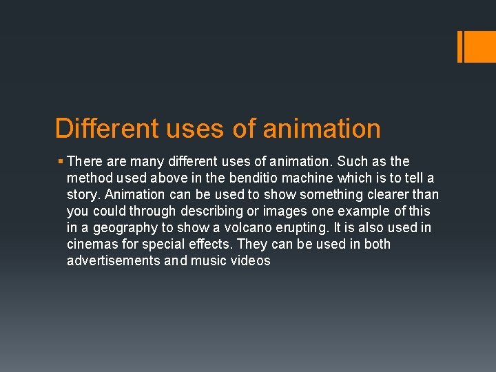 Different uses of animation § There are many different uses of animation. Such as