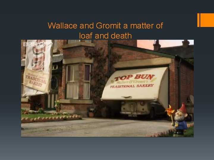 Wallace and Gromit a matter of loaf and death 