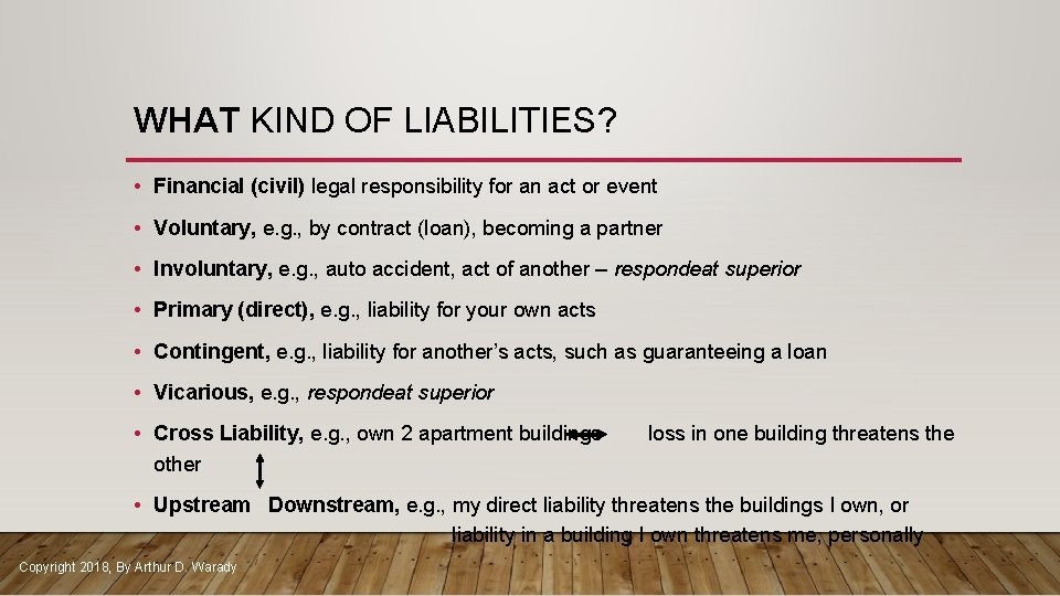 WHAT KIND OF LIABILITIES? • Financial (civil) legal responsibility for an act or event