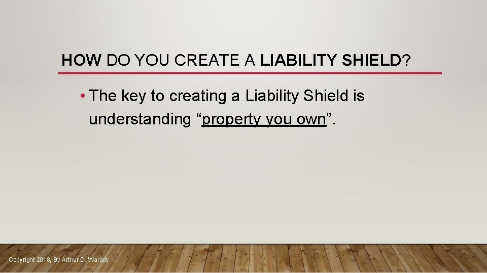 HOW DO YOU CREATE A LIABILITY SHIELD? • The key to creating a Liability