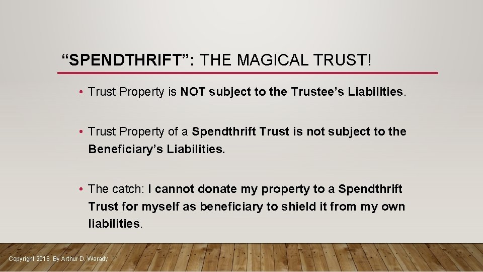 “SPENDTHRIFT”: THE MAGICAL TRUST! • Trust Property is NOT subject to the Trustee’s Liabilities.