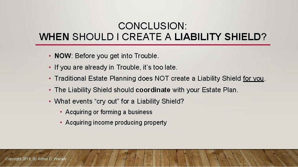 CONCLUSION: WHEN SHOULD I CREATE A LIABILITY SHIELD? • NOW: Before you get into
