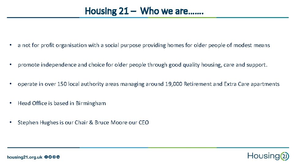 Housing 21 – Who we are……. • a not for profit organisation with a