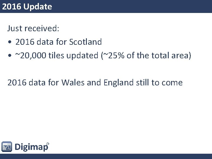 2016 Update Just received: • 2016 data for Scotland • ~20, 000 tiles updated