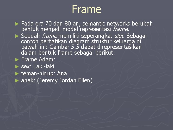 Frame Pada era 70 dan 80 an, semantic networks berubah bentuk menjadi model representasi