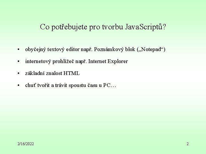 Co potřebujete pro tvorbu Java. Scriptů? • obyčejný textový editor např. Poznámkový blok („Notepad“)