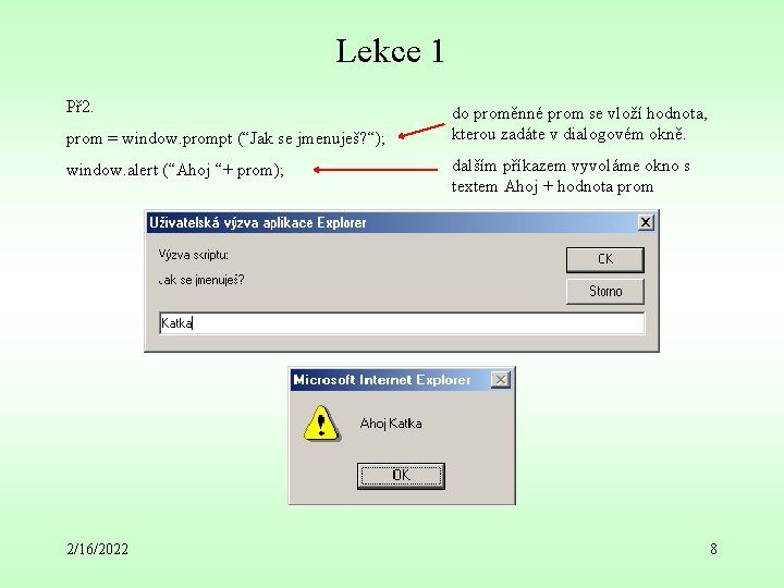 Lekce 1 Př 2. prom = window. prompt (“Jak se jmenuješ? “); window. alert