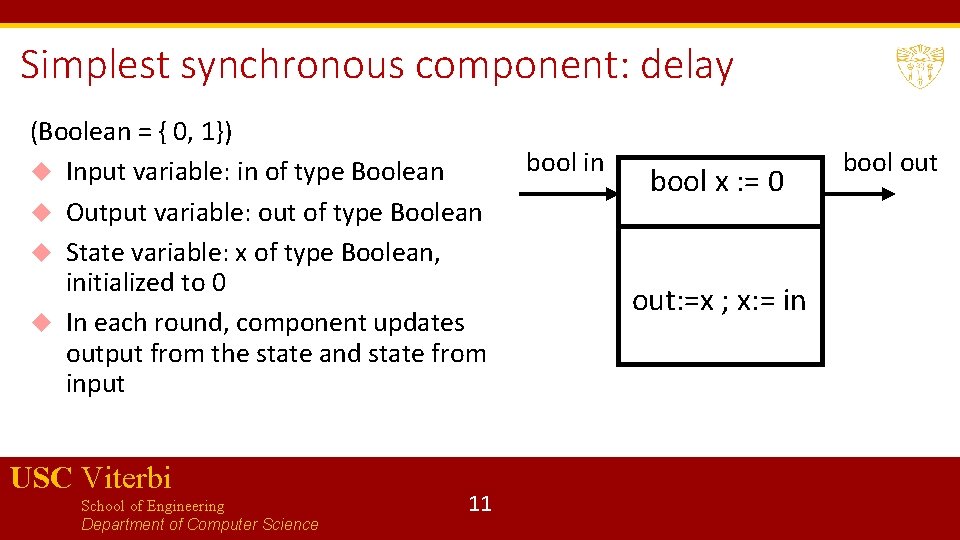Simplest synchronous component: delay (Boolean = { 0, 1}) Input variable: in of type Simplest synchronous component: delay (Boolean = { 0, 1}) Input variable: in of type